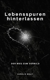 Lebensspuren hinterlassen - Aurelia Wolf - E-Book