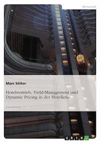 Hotelvertrieb, Yield-Management und Dynamic Pricing in der Hotellerie - Marc Sölter - E-Book