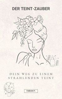 Der Teint Zauber - Fabian Pscherer - E-Book