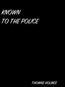 Known To The Police - Thomas Holmes Blakesley - E-Book