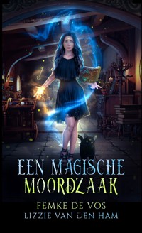 Een magische moordzaak - Lizzie van den Ham - E-Book