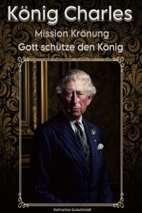 König Charles: Mission Krönung - Katharina Gutschmidt - E-Book