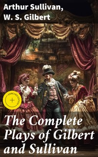 The Complete Plays of Gilbert and Sullivan - Arthur Sullivan - E-Book