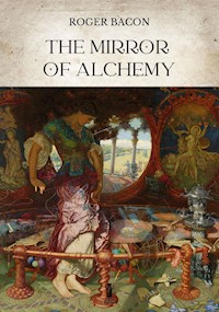 The Mirror of Alchemy - Roger Bacon - E-Book