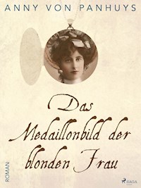 Das Medaillonbild der blonden Frau - Anny von Panhuys - E-Book