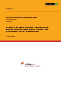 Die Reform der deutschen Bahn. Privatisierung als Möglichkeit für die Steigerung der Wohlfahrt des Unternehmens und des Kundennutzens - Lea Tappert - E-Book