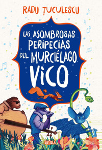 Las asombrosas peripecias del murciélago Vico - Radu Tuculescu - E-Book