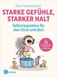 Starke Gefühle, starker Halt - Selbstregulation für dein Kind und dich - Kiran Deuretzbacher - E-Book