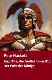 Jugurtha, die Geißel Roms #11 - Pete Hackett - E-Book