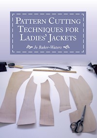 Pattern Cutting Techniques for Ladies' Jackets - Jo Baker-Waters - E-Book