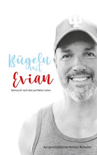 Bügeln mit Evian - Mathias Wollweber - E-Book