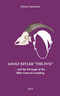 Adolf Hitler “The Evil” - Helmar Neubacher - E-Book