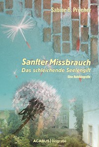 Sanfter Missbrauch. Das schleichende Seelengift - Sabine B. Procher - E-Book
