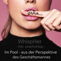 WhispHer - hör unerhörtes - Im Pool aus der Perspektive des Geschäftsmannes -  - Hörbuch