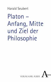 Platon - Anfang, Mitte und Ziel der Philosophie - Harald Seubert - E-Book