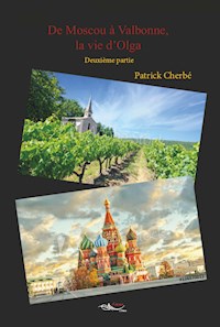 De Moscou à Valbonne, la vie d'Olga - tome 2 - Patrick Cherbé - E-Book