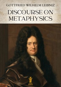 Discourse on Metaphysics - Gottfried Wilhelm Leibniz - E-Book