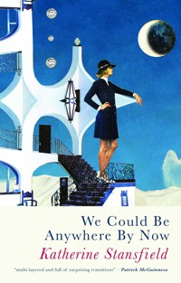 We Could Be Anywhere By Now - Katherine Stansfield - E-Book
