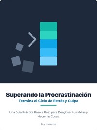 Superar la procrastinación: rompe el ciclo de estrés y culpa. Una guía práctica, paso a paso, para desglosar tus objetivos y lograr hacer las cosas. - the fenze - E-Book