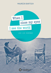 When I close my eyes I see the world - Maureen Bartsch - E-Book