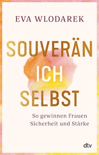 Souverän ich selbst So gewinnen Frauen Sicherheit und Stärke - Eva Wlodarek - E-Book