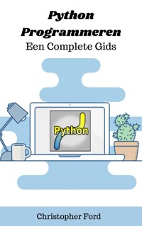 Python Programmeren - Een Complete Gids - Christopher Ford - E-Book