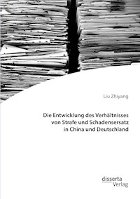 Die Entwicklung des Verhältnisses von Strafe und Schadensersatz in China und Deutschland - Liu Zhiyang - E-Book