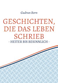 Geschichten, die das leben schrieb - Gudrun Born - E-Book