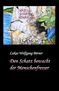 Den Schatz bewacht der Menschenfresser - Lukas Wolfgang Börner - E-Book