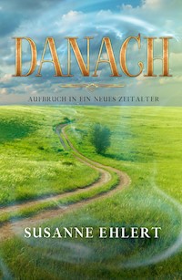 DANACH - Aufbruch in ein neues Zeitalter - Susanne Ehlert - E-Book