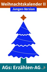 Erzählen-AG: Weihnachtskalender II Jungen-Version - Andreas Dietrich - E-Book