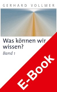 Was können wir wissen? Band 1: Die Natur der Erkenntnis - Gerhard Vollmer - E-Book