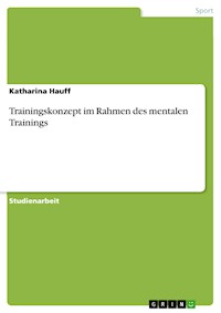 Trainingskonzept im Rahmen des mentalen Trainings - Katharina Hauff - E-Book