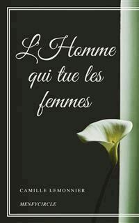 L'Homme qui tue les femmes - Camille Lemonnier - E-Book