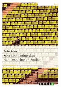 Sportsponsoring durch Namensrechte an Stadien - Tobias Schuler - E-Book