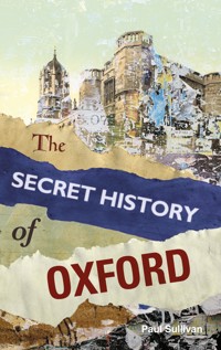 The Secret History of Oxford - Paul Sullivan - E-Book