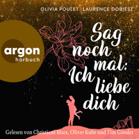 Sag noch mal: Ich liebe dich (Ungekürzte Lesung) - Olivia Poulet - Hörbuch