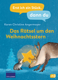Erst ich ein Stück dann du – Das Rätsel um den Weihnachtsstern - Karen Christine Angermayer - E-Book