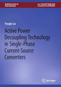 Active Power Decoupling Technology in Single-Phase Current-Source Converters - Yonglu Liu - E-Book