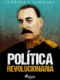 Política revolucionaria - Leopoldo Lugones - E-Book