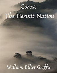 Corea: The Hermit Nation - Griffis William Elliot - E-Book