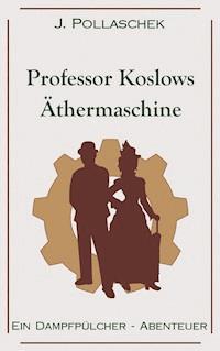 Professor Koslows Äthermaschine - J. Pollaschek - E-Book