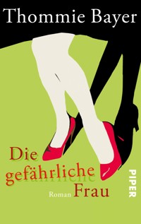 Die gefährliche Frau - Thommie Bayer - E-Book