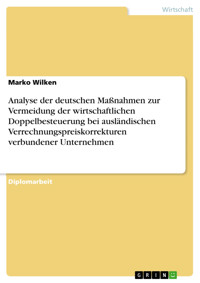 Analyse der deutschen Maßnahmen zur Vermeidung der wirtschaftlichen Doppelbesteuerung bei ausländischen Verrechnungspreiskorrekturen verbundener Unternehmen - Marko Wilken - E-Book