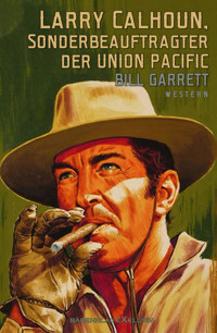 Larry Calhoun, Sonderbeauftragter der Union Pacific: Western-Doppelband - Bill Garrett - E-Book