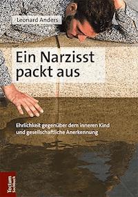 Ein Narzisst packt aus - Leonard Anders - E-Book