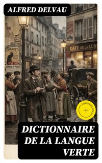 Dictionnaire de la langue verte - Alfred Delvau - E-Book