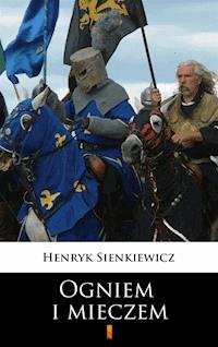 Ogniem i mieczem - Henryk Sienkiewicz - E-Book