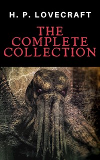 H. P. Lovecraft: The Complete Collection - H. P. Lovecraft - E-Book
