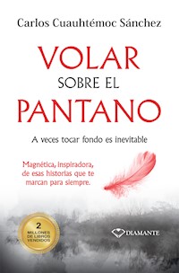 Volar sobre el pantano - Carlos Cuauhtémoc Sánchez - E-Book